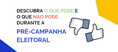 O que pode e não pode durante Campanha Eleitoral